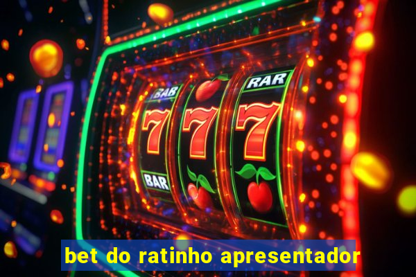 bet do ratinho apresentador